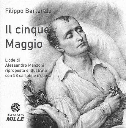 Il cinque Maggio. L’ode di Alessandro Manzoni riproposta e illustrata con 58 cartoline d’epoca - Filippo Bertorelli - copertina