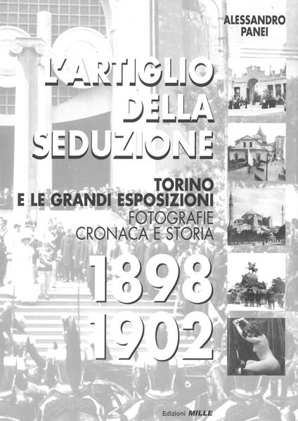 L'artiglio della seduzione. Torino e le grandi esposizioni. Fotografie cronaca e storia. Ediz. illustrata - Alessandro Panei - copertina