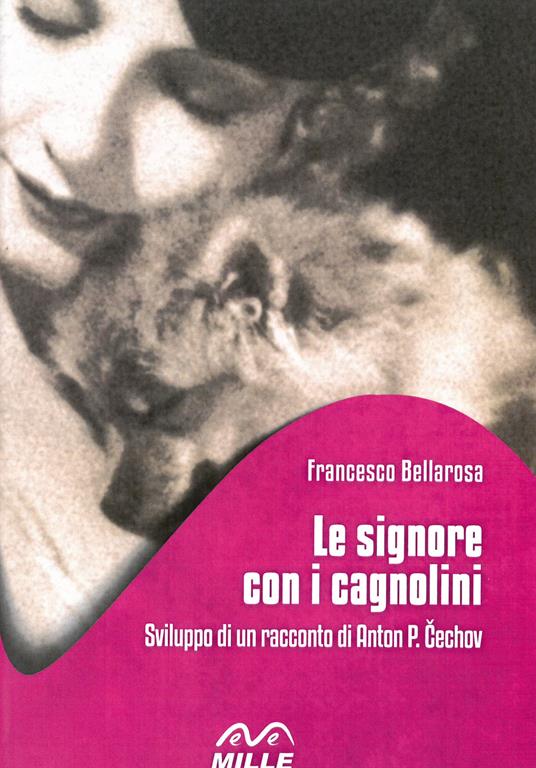 Le signore con i cagnolini. Sviluppo di un racconto di Anton P. Cechov - Francesco Bellarosa - copertina