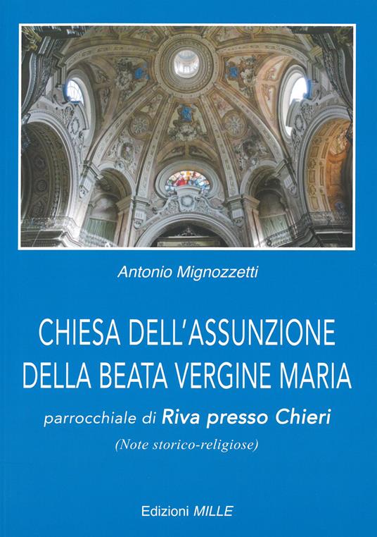 Chiesa dell'Assunzione della Beata Vergine Maria. Parrocchiale di Riva presso Chieri (note storico-religiose) - Antonio Mignozzetti - copertina