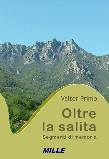 Oltre la salita. Segmenti di memoria - Valter Primo - copertina