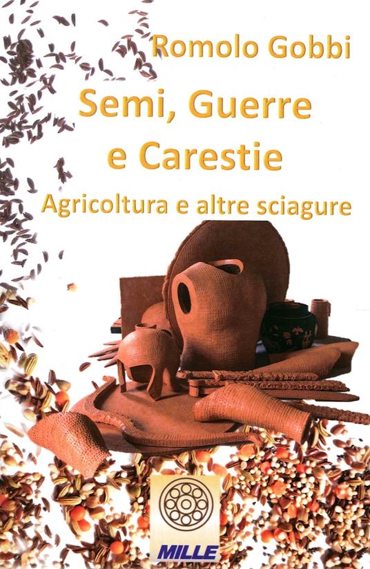 Semi, guerre e carestie. Agricoltura e altre sciagure - Romolo Gobbi - copertina