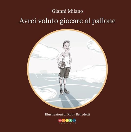 Avrei voluto giocare a pallone - Gianni Milano - copertina