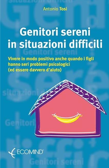 Genitori sereni in situazioni difficili - Antonio Tosi - copertina