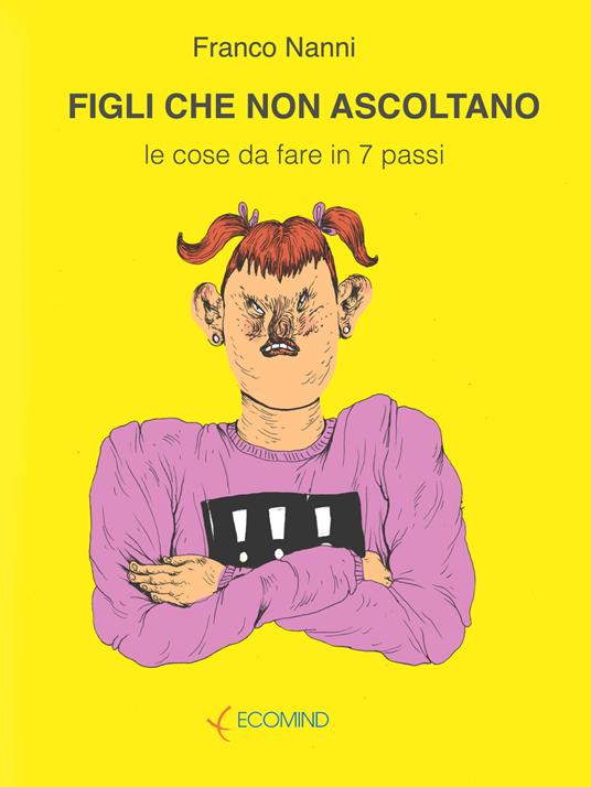 Figli che non ascoltano. Le cose da fare in 7 passi - Franco Nanni - ebook