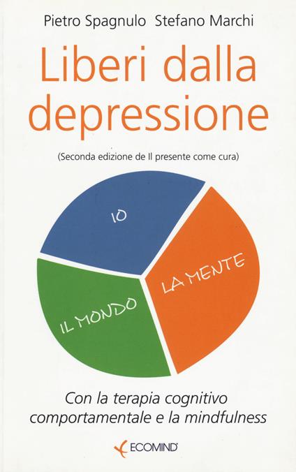 Liberi dalla depressione con la terapia cognitivo comportamentale e la mindfulness - Pietro Spagnulo,Stefano Marchi - copertina