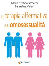 La terapia affermativa dell'omosessualità - Maria Cristina Strocchi,Berardina Valerii - ebook