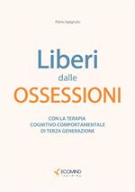 Liberi dal panico. Con la terapia cognitiva comportamentale di terza generazione. Nuova ediz.