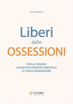 Liberi dal panico. Con la terapia cognitiva comportamentale di terza generazione. Nuova ediz.