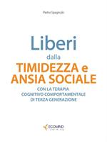 Liberi dalla timidezza e ansia sociale. Con la terapia cognitivo comportamentale di terza generazione