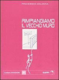 Rimpiangiamo il vecchio muro - Francesco Colonna - copertina