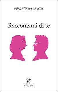 Raccontami di te - Mimì Albanese Gandini - copertina