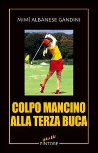 Colpo mancino alla terza buca - Mimì Albanese Gandini - copertina