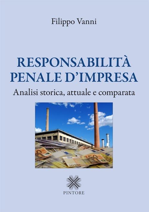 Responsabilità penale d'impresa. Analisi storica, attuale e comparata - copertina