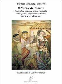 Il Natale di Barbara. Dedicato a mamme, nonne e maestre che vogliono preparare un Natale speciale per i loro cari - Barbara Lombardi Santoro - copertina