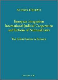 European integration. International judicial cooperation and reform of national law. The judicial system in Romania - Alessio Liberati - copertina