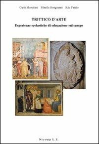 Trittico d'arte. Esperienze scolastiche di educazione sul campo - Carla Morettini,Mirella Bongianni,Rita Finato - copertina