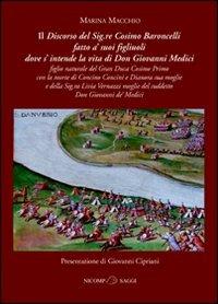 Discorso del Signore Cosimo Baroncelli fatto a' suoi figliuoli dove si intende la vita di Giovanni Medici - Marina Macchio - copertina