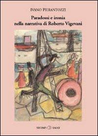 Paradossi e ironia nella narrativa di Roberto Vigevani - Ivano Pierantozzi - copertina