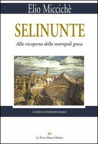Selinunte. Alla riscoperta della metropoli greca - Elio Miccichè - copertina