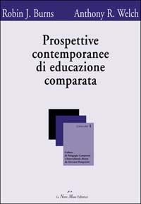 Prospettive contemporanee di educazione comparata - J. Robin Burns,R. Anthony Welch - copertina