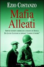 Mafia & alleati. Servizi segreti americani e sbarco in Sicilia. Da Lucky Luciano ai sindaci «uomini d'onore»
