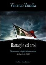 Battaglie ed eroi. Monumenti e lapidi alla memoria. Sicilia 1940-1943