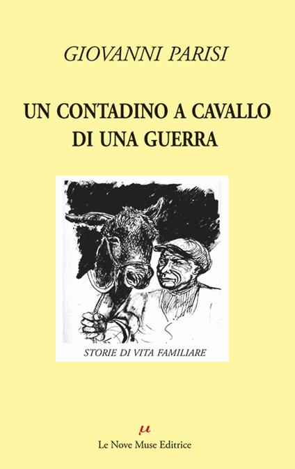 Un contadino a cavallo di una guerra. Storie di vita familiare - Giovanni Parisi - copertina