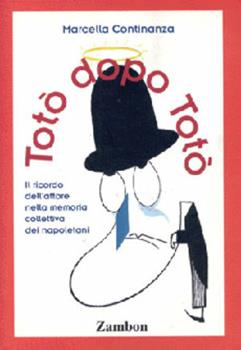 Libro Totò dopo Totò. Il ricordo dell'attore nella memoria collettiva dei napoletani Marcella Continanza