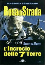 Rosa di strada. Vol. 5/2: Saluti da Marte. L'incrocio delle 7 terre