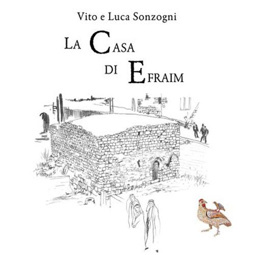 La casa di Efraim - Vito Sonzogni,Luca Sonzogni - copertina