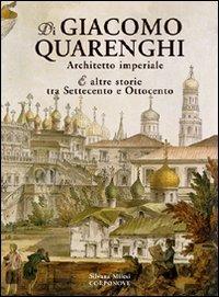 Di Giacomo Quarenghi architetto imperiale e altre storie tra Settecento e Ottocento - Silvana Milesi - copertina