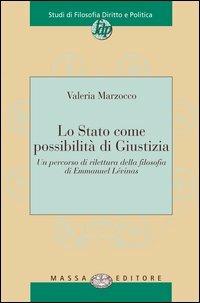 Lo Stato come possibilità di giustizia. Un percorso di rilettura della filosofia di Emmanuel Lévinas - Valeria Marzocco - copertina