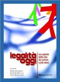 Legalità oggi. Un capitolo della vita da scrivere a più mani - Pietro Feliciello,Giuseppe Miraglia,A. Petraccaro - copertina