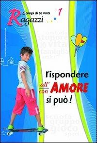 Rispondere all'amore si può. Vol. 1: Ragazzi - Angelo Pennazza,Letizia Molesti - copertina