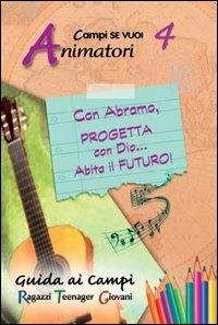 Con Abramo, progetta con Dio... abita il futuro!. Vol. 4: Guida animatori - copertina