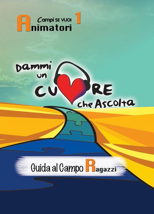 Dammi un cuore che ascolta. Animatori. Vol. 1: Guida al campo ragazzi - copertina