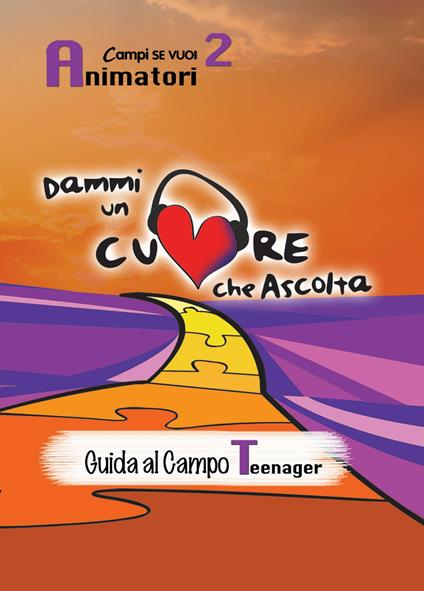 Dammi un cuore che ascolta. Animatori. Vol. 2: Guida al campo teenager - copertina