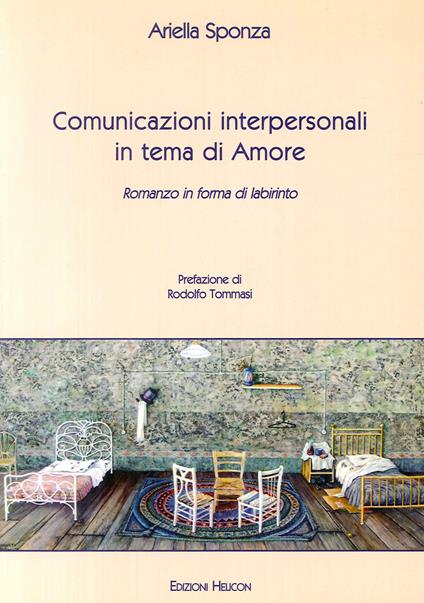 Comunicazioni interpersonali in tema di amore. Romanzo in forma di labirinto - Ariella Sponza - copertina