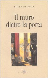 Il muro dietro la porta - Elisa Sala Borin - copertina