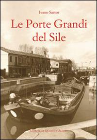 Le Porte Grandi del Sile. Storia di uomini e territorio a Portegrandi - Ivano Sartor - copertina