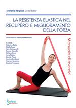 La resistenza elastica nel recupero e miglioramento della forza. Manuale di esercizi