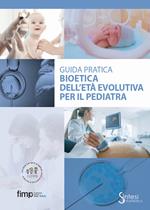 Bioetica dell'età evolutiva per il pediatra. Giuda pratica