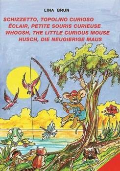 Libro Schizzetto, topolino curioso-Éclair, petite souris curieuse-Whoosh, the little curious mouse-Husch, die neugierige Maus Lina Brun