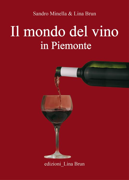 Il mondo del vino in Piemonte - Sandro Minella,Lina Brun - copertina