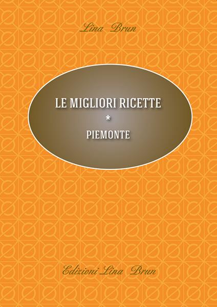 Le migliori ricette. Piemonte - Lina Brun - copertina