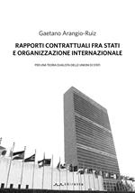 Rapporti contrattuali fra Stati e Organizzazione internazionale. Per una teoria dualistica delle unioni di Stati