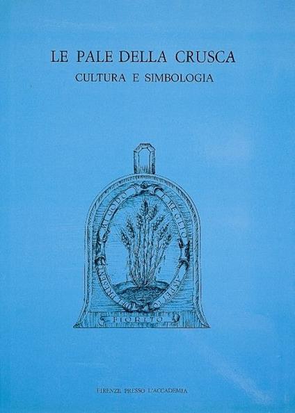 Le pale della Crusca. Cultura e simbologia - Roberto P. Ciardi,Lucia Tongiorgi Tomasi - copertina