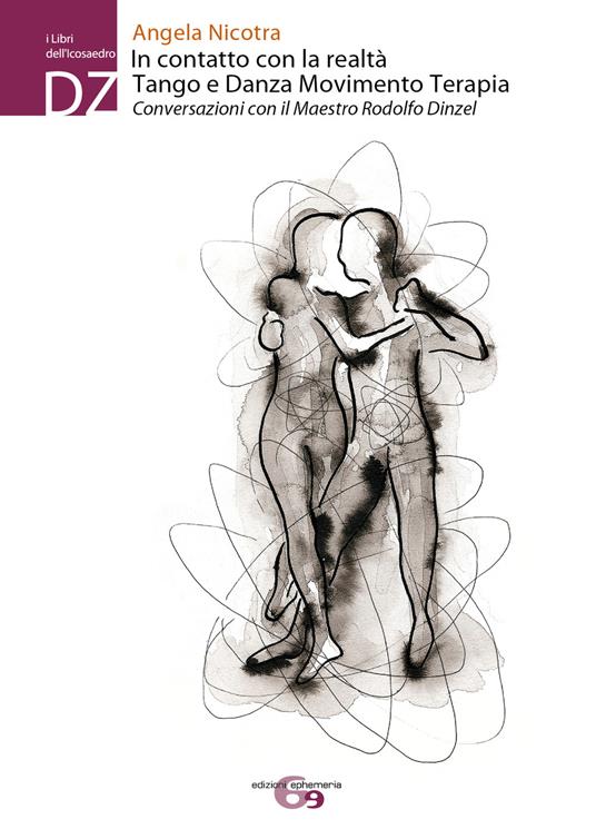 In contatto con la realtà. Tango e Danza Movimento Terapia. Conversazioni con il maestro Rodolfo Dinzel - Angela Nicotra - copertina