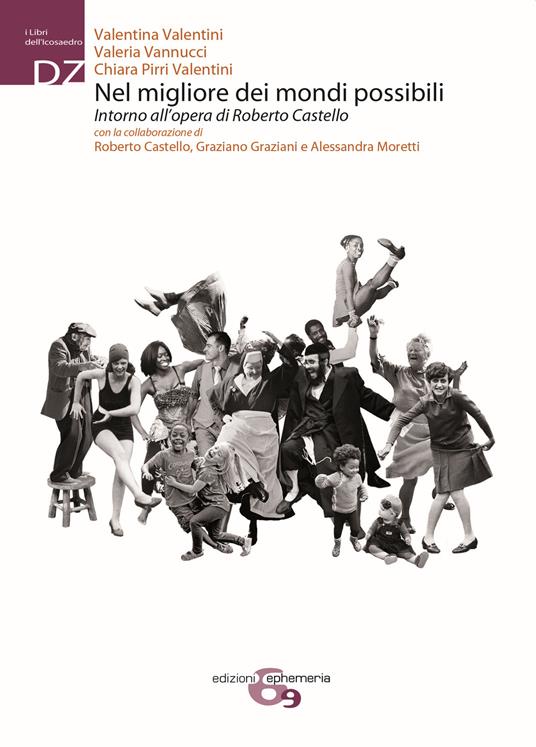 Nel migliore dei mondi possibili. Intorno all'opera di Roberto Cstello. Ediz. integrale - Valentina Valentini,Valeria Vannucci,Chiara Pirri Valentini - copertina